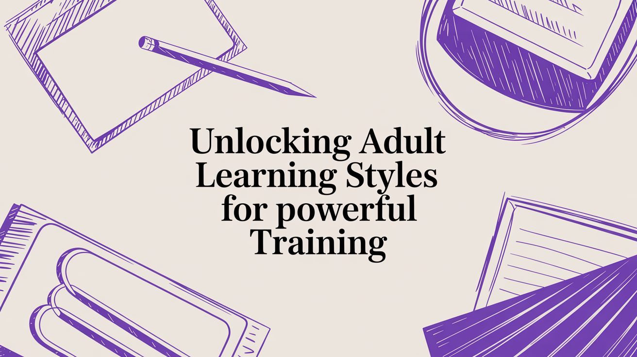 Unlocking Adult Learning Styles for Powerful Training
