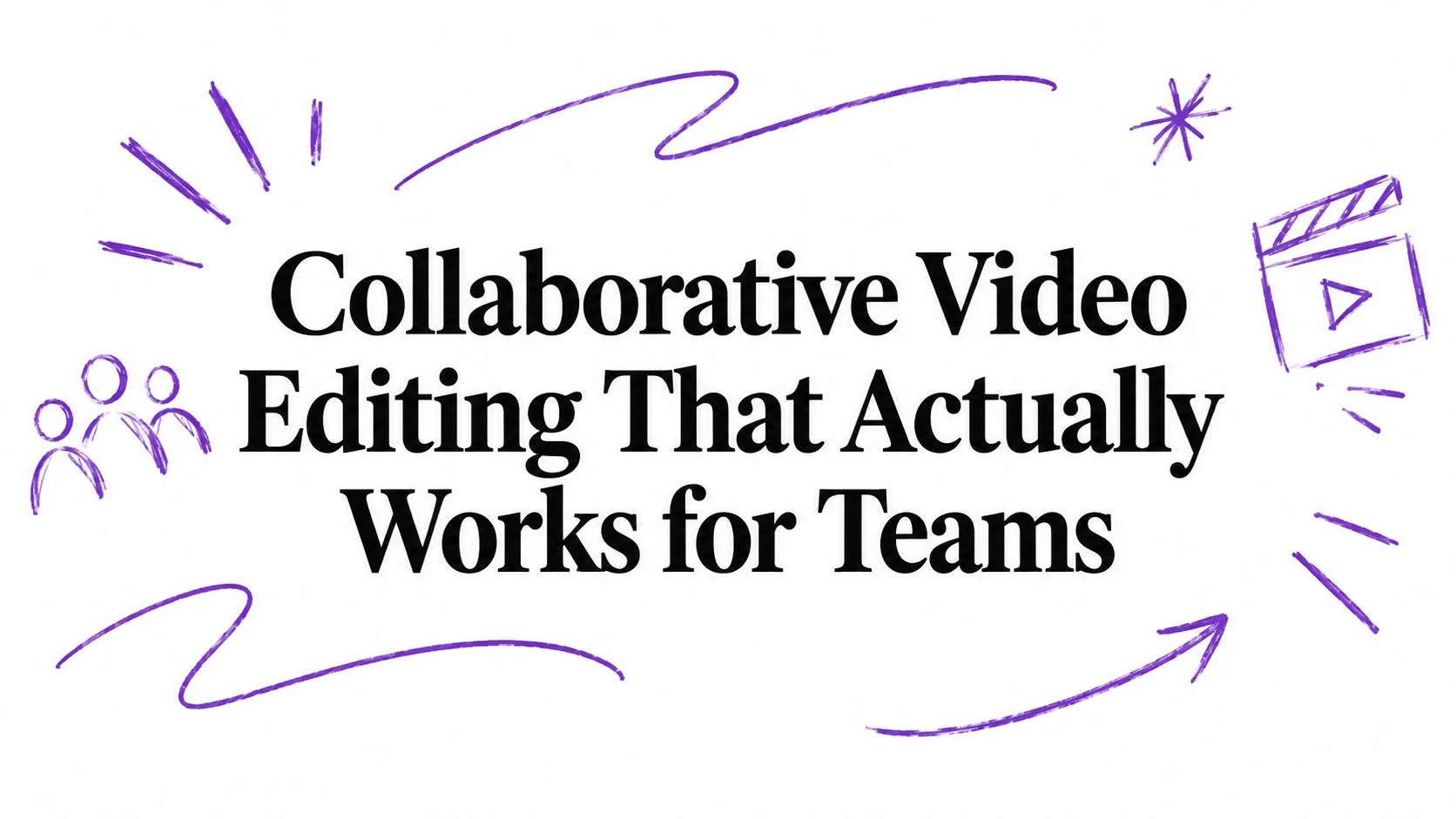 Collaborative Video Editing That Actually Works for Teams