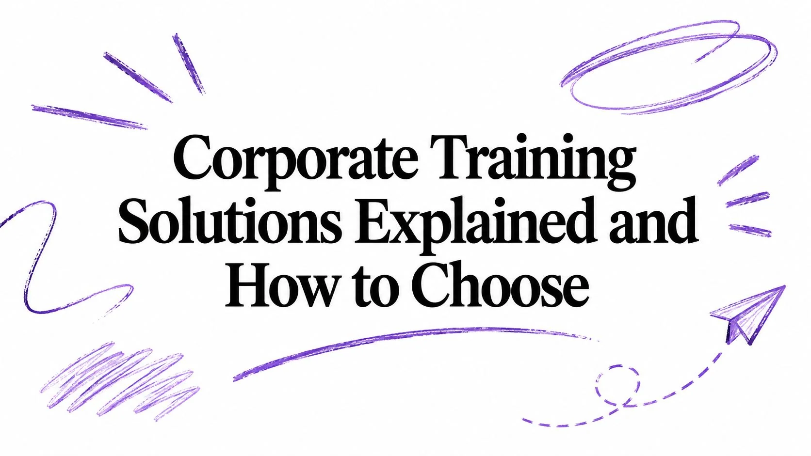 Corporate Training Solutions Explained and How to Choose