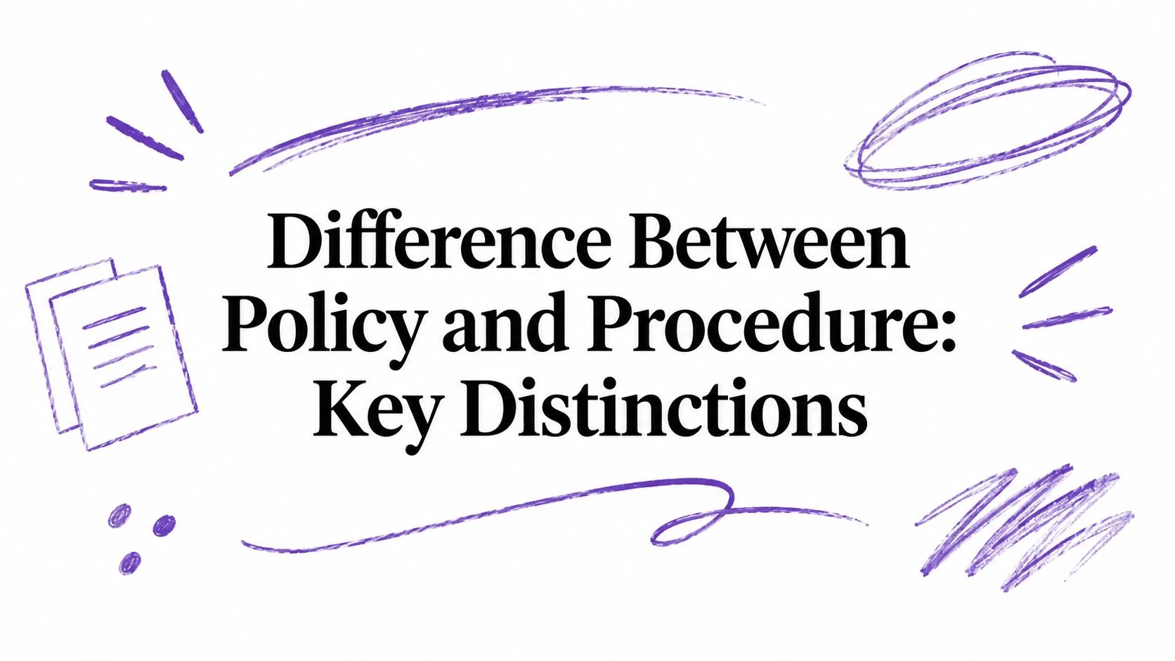 Difference Between Policy and Procedure: Key Distinctions