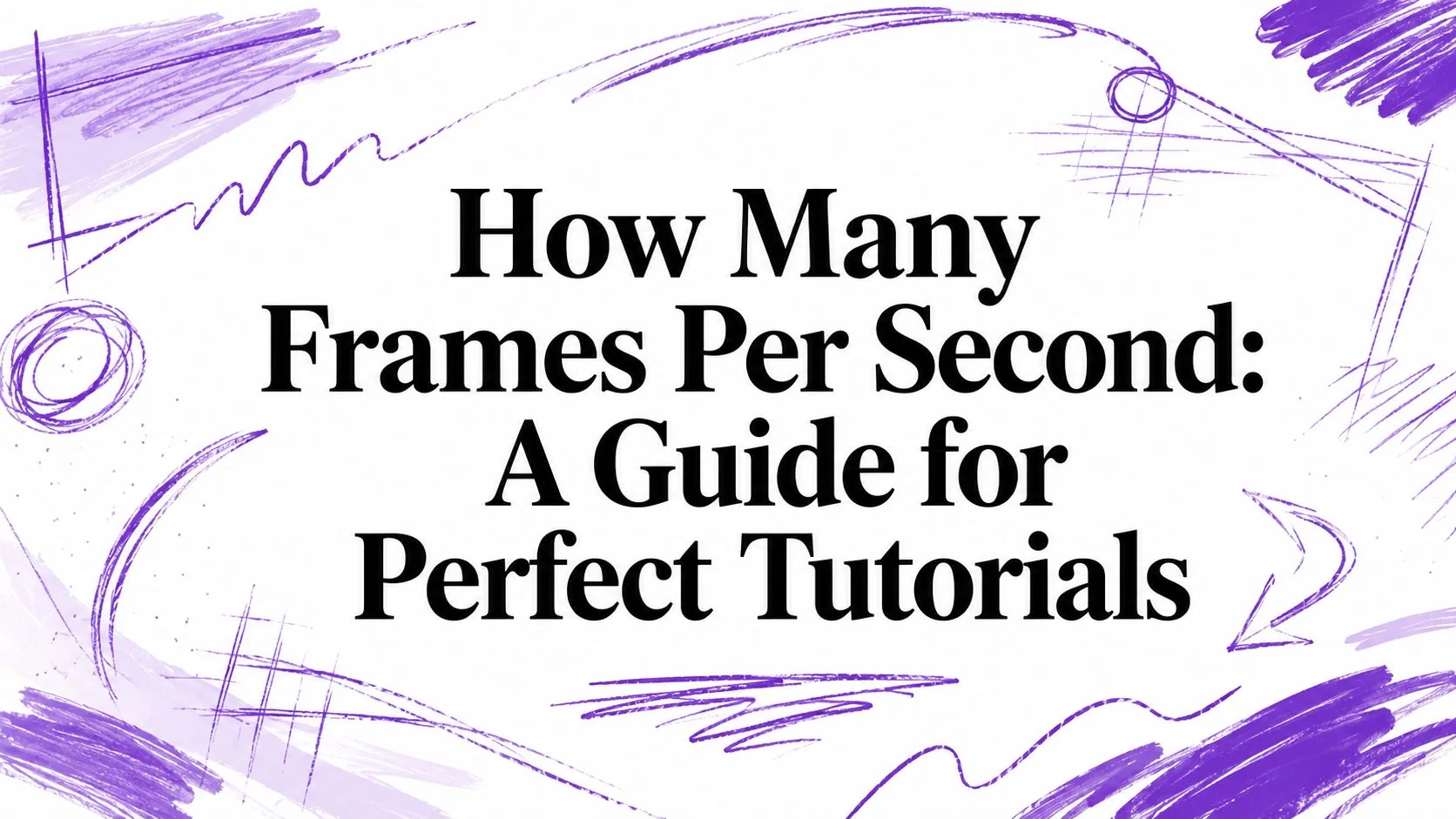 How Many Frames Per Second: A Guide for Perfect Tutorials
