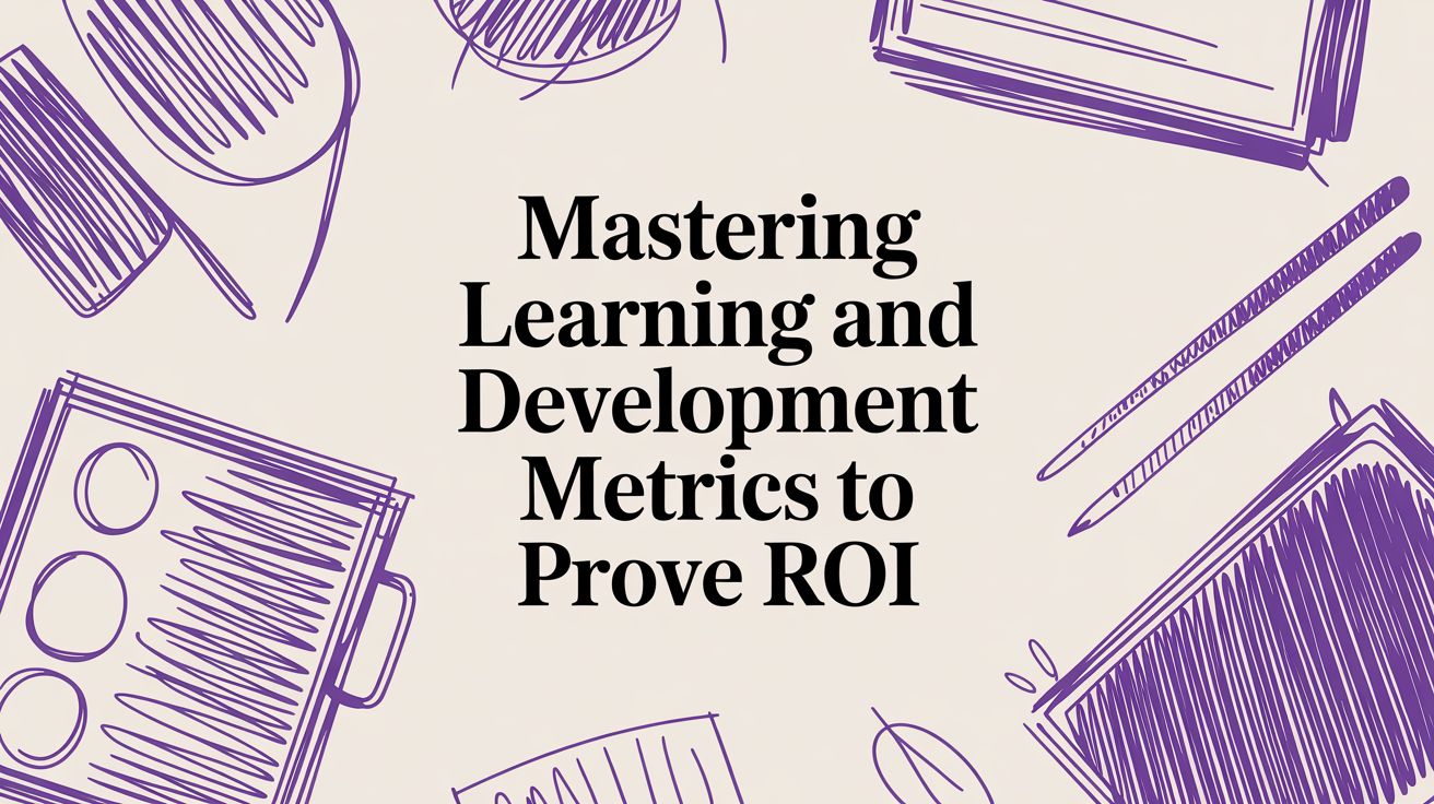 Mastering Learning and Development Metrics to Prove ROI