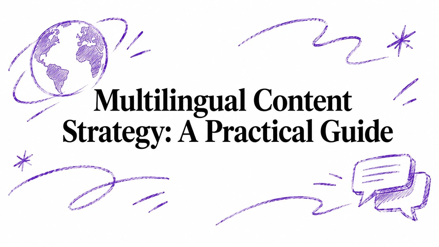 Multilingual Content Strategy: A Practical Guide