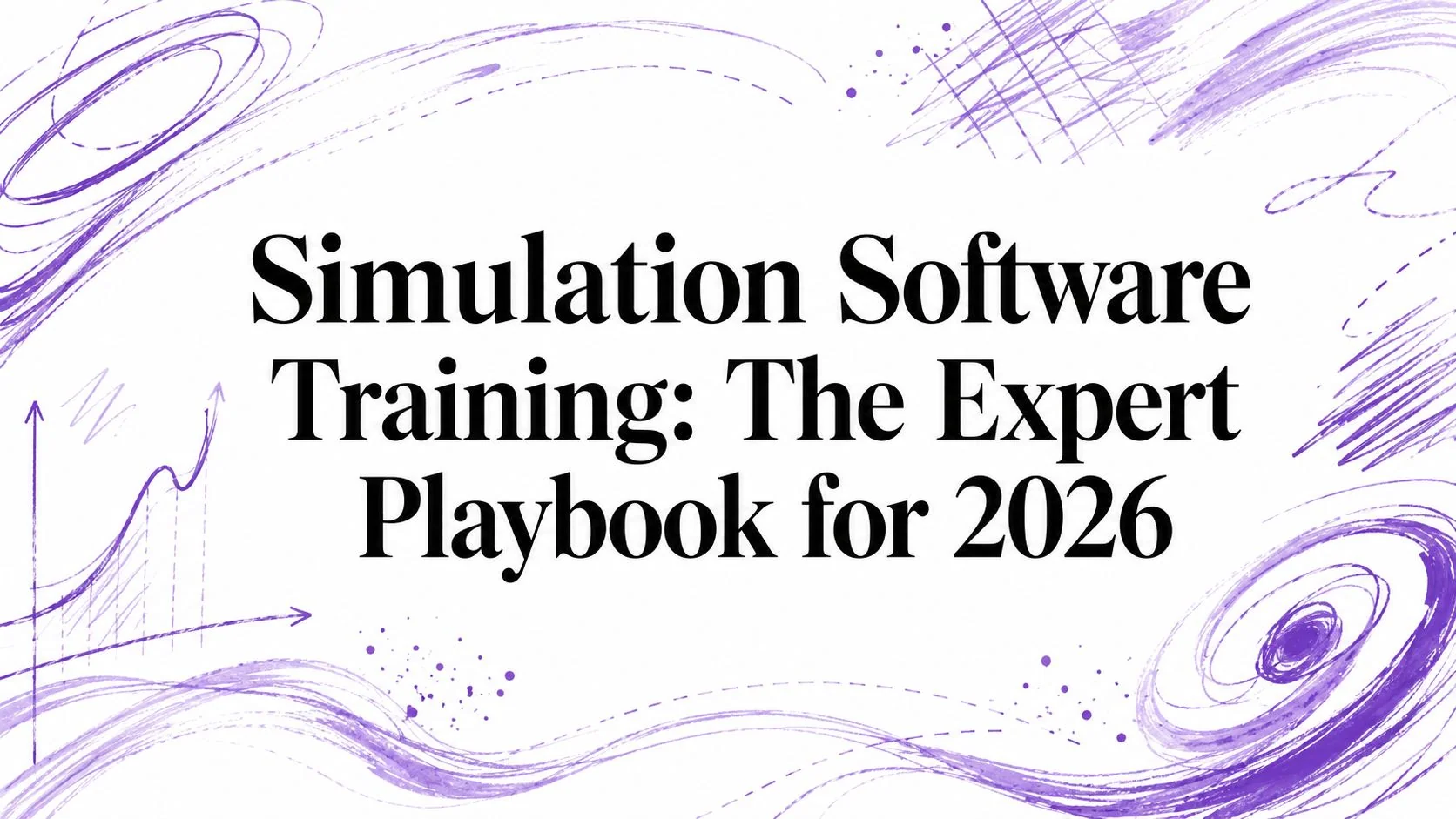 Simulation Software Training: The Expert Playbook for 2026