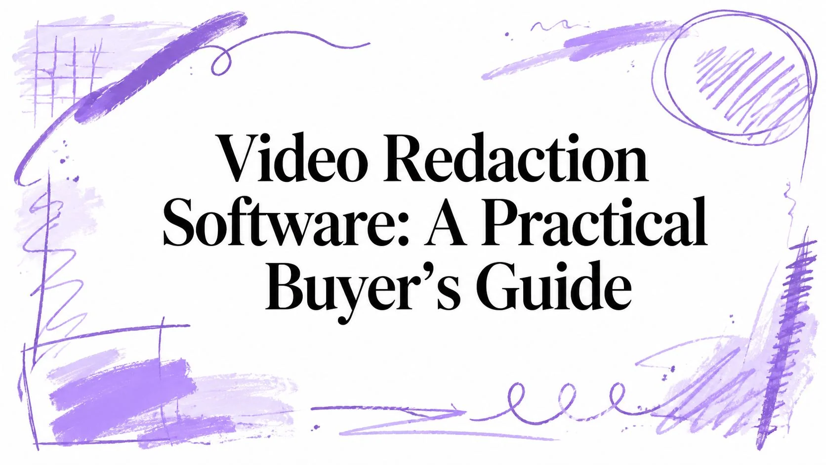 Video Redaction Software: A Practical Buyer's Guide